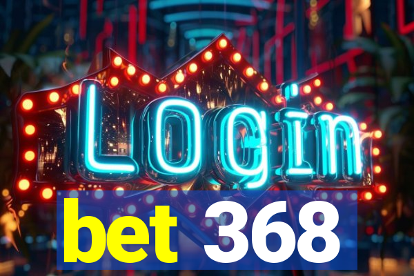 bet 368